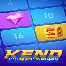 shopping perto do aeroporto